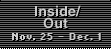 Inside/Out,  Nov. 25 - Dec. 1